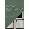 Recetas Instant Vortex 2022: Deliciosas Recetas Faciles Y Rapidas Para Principiantes - Paperback