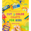 Cut & Color Crafts for Kids: 35 Super Cool Activities That Bring Recycled Materials to Life - Paperback