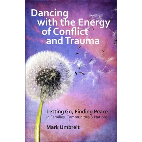 Dancing with the Energy of Conflict and Trauma: Letting Go - Finding Peace - Paperback