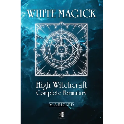 White Magick: High Witchcraft Complete Formulary - Paperback