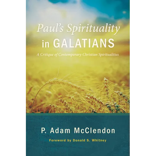 Paul's Spirituality in Galatians: A Critique of Contemporary Christian Spiritualities - Paperback