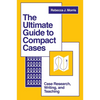 The Ultimate Guide to Compact Cases: Case Research, Writing, and Teaching - Paperback