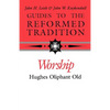 Guides to the Reformed Tradition: Worship: That is Reformed According to Scripture - Paperback