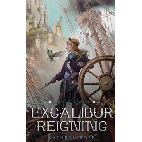 Excalibur Reigning: A Metal & Lace Novel - Paperback
