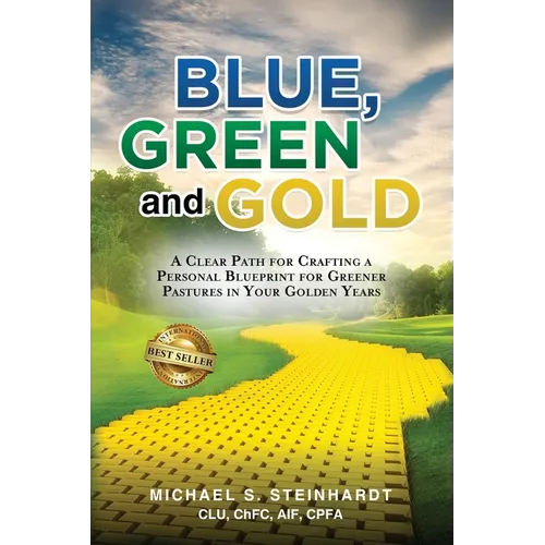 Blue, Green and Gold: A Clear Path for Crafting a Personal Blueprint for Greener Pastures in Your Golden Years - Paperback
