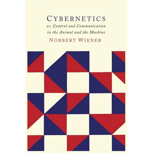 Cybernetics: Or the Control and Communication in the Animal and the Machine - Paperback