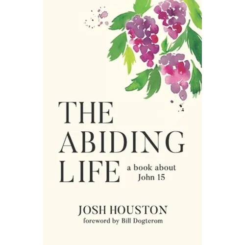 The Abiding Life: A Book About John 15 - Paperback