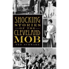 Shocking Stories of the Cleveland Mob - Hardcover