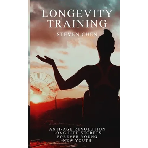 Longevity Training: Anti-Age Coach, Lifestyle Analysis, Breathing, Posture, Nutrition, Skincare, Long Life Secrets and Staying Young - Paperback