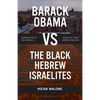 Barack Obama Vs the Black Hebrew Israelites: Introduction to the History & Beliefs of 1west Hebrew Israelism - Paperback