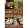 Mountain Man Skills: Hunting, Trapping, Woodwork, and More - Hardcover