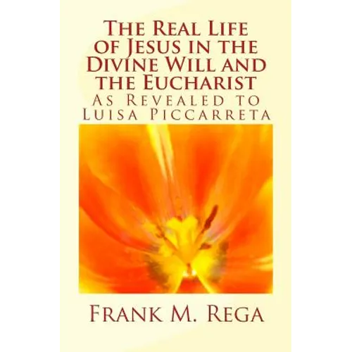 The Real Life of Jesus in the Divine Will and the Eucharist: As Revealed to Luisa Piccarreta - Paperback