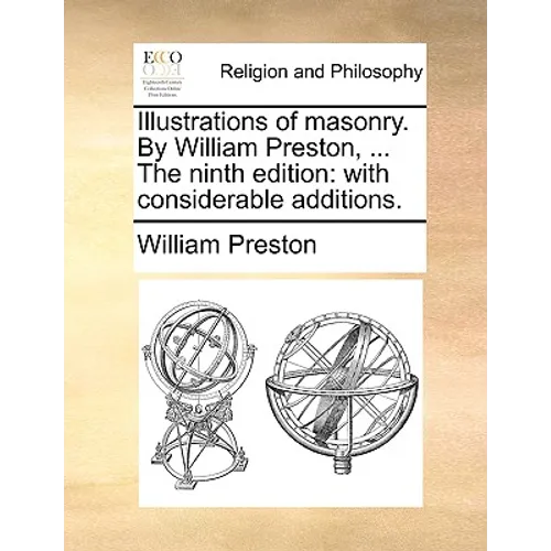 Illustrations of Masonry. by William Preston, ... the Ninth Edition: With Considerable Additions. - Paperback