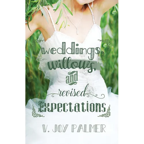 Weddings, Willows, and Revised Expectations - Paperback