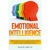 Emotional Intelligence: Improve Your Social Skills & Relationships, Achieve Self Awareness & Self Management, Boost Your EQ and Control Your E - Paperback