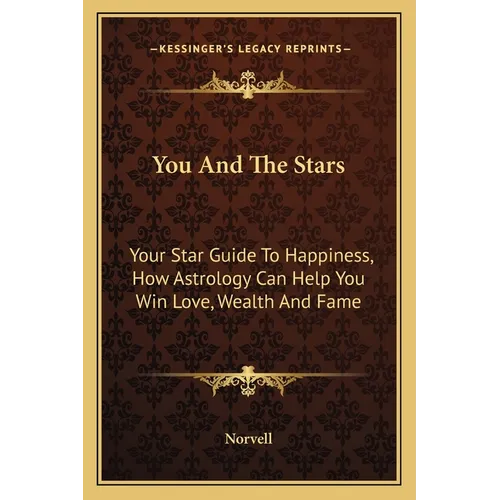 You And The Stars: Your Star Guide To Happiness, How Astrology Can Help You Win Love, Wealth And Fame - Paperback