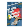 The Table Tennis Psychology Workbook: How to Use Advanced Sports Psychology to Succeed on the Ping Pong Table - Paperback