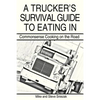 A Trucker's Survival Guide to Eating in: Commonsense Cooking on the Road - Paperback