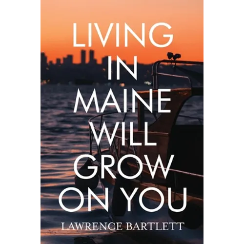 Living in Maine Will Grow on You - Paperback