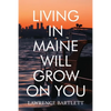 Living in Maine Will Grow on You - Paperback