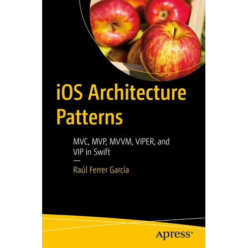 IOS Architecture Patterns: MVC, Mvp, MVVM, Viper, and VIP in Swift - Paperback