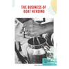 The Business of Goat Herding: Specialty Dairy, Natural Herd Health, + More - Paperback