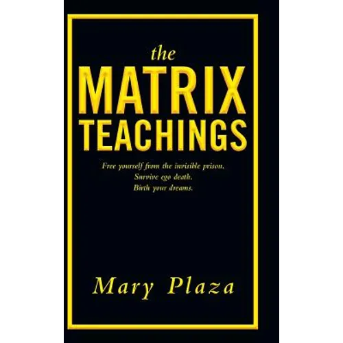 The Matrix Teachings: Free Yourself from the Invisible Prison, Survive Ego Death, Birth Your Dreams - Hardcover