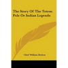 The Story Of The Totem Pole Or Indian Legends - Paperback