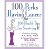 100 Perks of Having Cancer: Plus 100 Health Tips for Surviving It! - Paperback