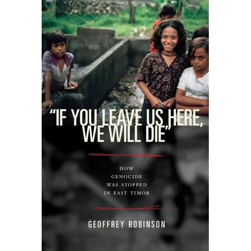 "if You Leave Us Here, We Will Die": How Genocide Was Stopped in East Timor - Paperback
