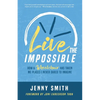 Live the Impossible: How a Wheelchair has Taken Me Places I Never Dared to Imagine - Paperback