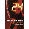 24: Trial by Fire: A 24 Novel - Paperback