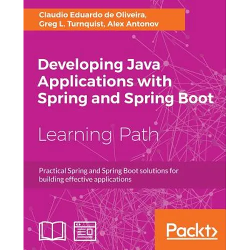 Developing Java Applications with Spring and Spring Boot: Practical Spring and Spring Boot solutions for building effective applications - Paperback