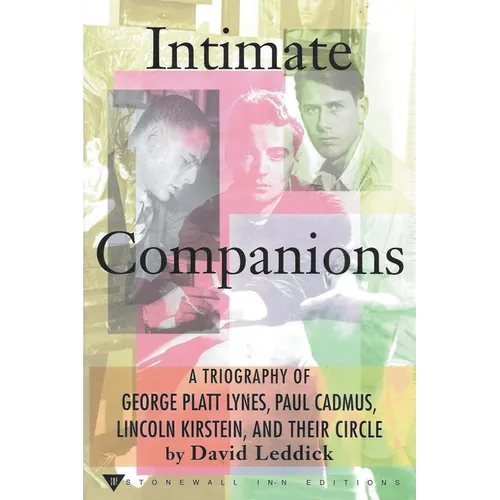 Intimate Companions - A Triography of George Platt Lynes, Paul Cadmus, Lincoln Kirstein, and Their Circle - Paperback