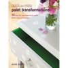 Quick and Easy Paint Transformations: 50 Step-By-Step Projects for Walls, Floors, Stairs & Furniture - Paperback