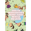 Guía de Introducción Sobre Salud Mental Infantil: Nutrite de los Conceptos básicos de la SALUD MENTAL INFANTIL para comprender el desarrollo del niño! - Paperback