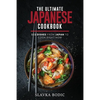 The Ultimate Japanese Cookbook: 111 Dishes From Japan To Cook Right Now - Paperback