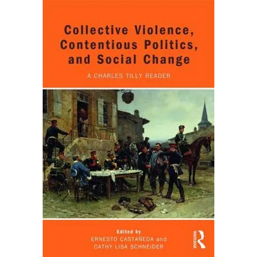 Collective Violence, Contentious Politics, and Social Change: A Charles Tilly Reader - Paperback