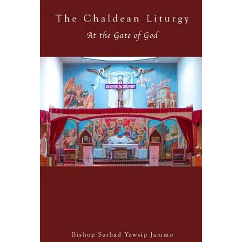 The Chaldean Liturgy: At the Gate of God - Paperback
