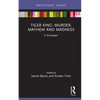 Tiger King: Murder, Mayhem and Madness: A Docalogue - Hardcover