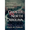 Ghostly North Carolina: Hauntings from Mountains to Coast - Paperback