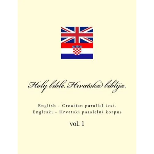 Bible. Biblija: English - Croatian Parallel Text. Engleski - Hrvatski Paralelni Korpus - Paperback