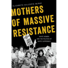 Mothers of Massive Resistance: White Women and the Politics of White Supremacy - Paperback