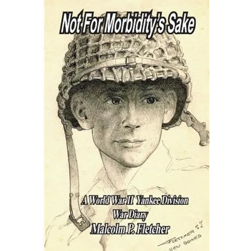 Not for Morbidity's Sake: A World War II Yankee Division War Diary - Paperback