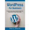 WordPress For Beginners: The Step By Step Guide To Build Your Blog From Home And Start Making Money Online - Paperback