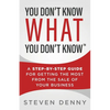 You Don't Know What You Don't Know: A Step-by-Step Guide For Getting the Most From the Sale of Your Business - Paperback