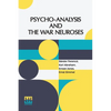 Psycho-Analysis And The War Neuroses: By Drs. S. Ferenczi (Budapest), Karl Abraham (Berlin), Ernst Simmel (Berlin), And Ernest Jones (London) Introduc - Paperback
