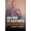 Wolfram Von Richthofen: Master of the German Air War - Hardcover