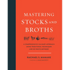 Mastering Stocks and Broths: A Comprehensive Culinary Approach Using Traditional Techniques and No-Waste Methods - Hardcover