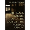 Sherlock Holmes and The Case of the Fateful Arrow - Paperback